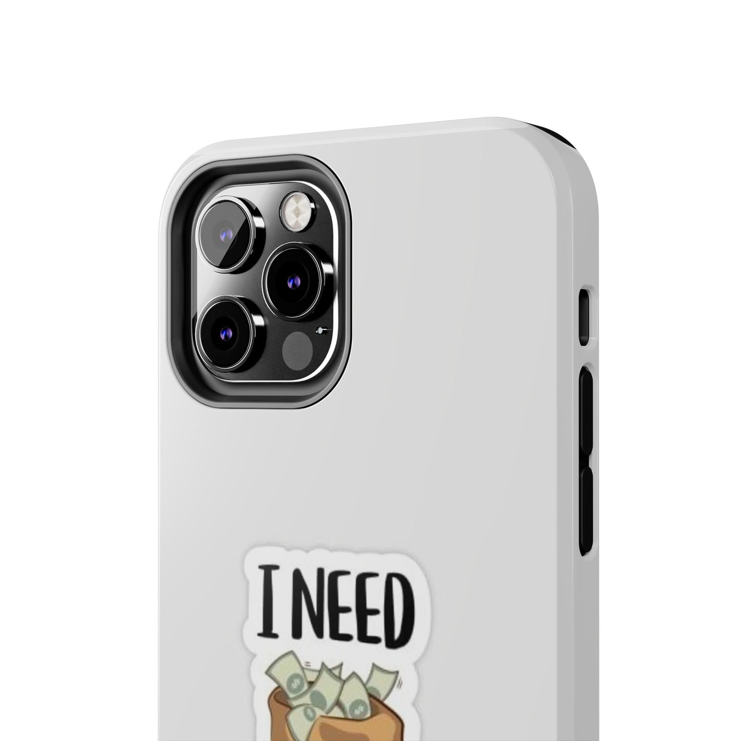 I Need Money Tough Phone Case, Funny Quote Phone Cover, Gift for Entrepreneurs, Motivation Case, Durable Phone Accessory