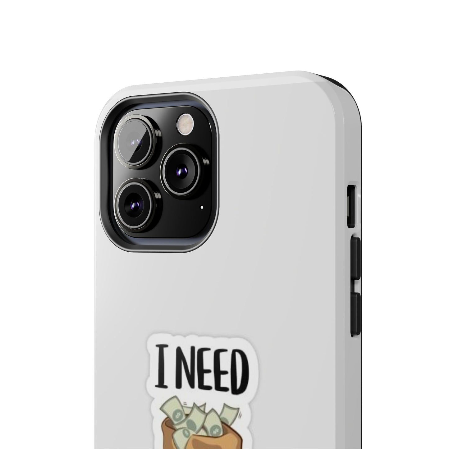 I Need Money Tough Phone Case, Funny Quote Phone Cover, Gift for Entrepreneurs, Motivation Case, Durable Phone Accessory