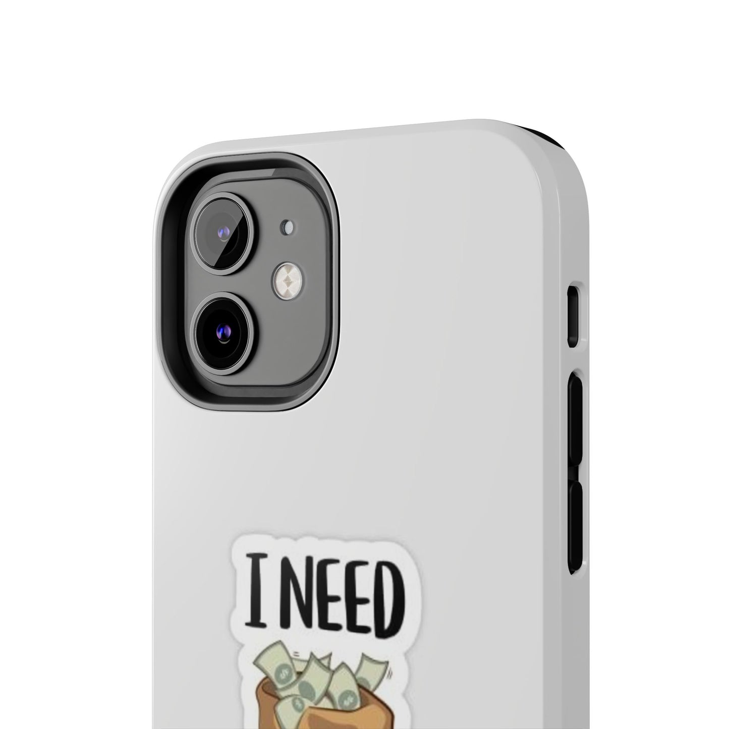 I Need Money Tough Phone Case, Funny Quote Phone Cover, Gift for Entrepreneurs, Motivation Case, Durable Phone Accessory