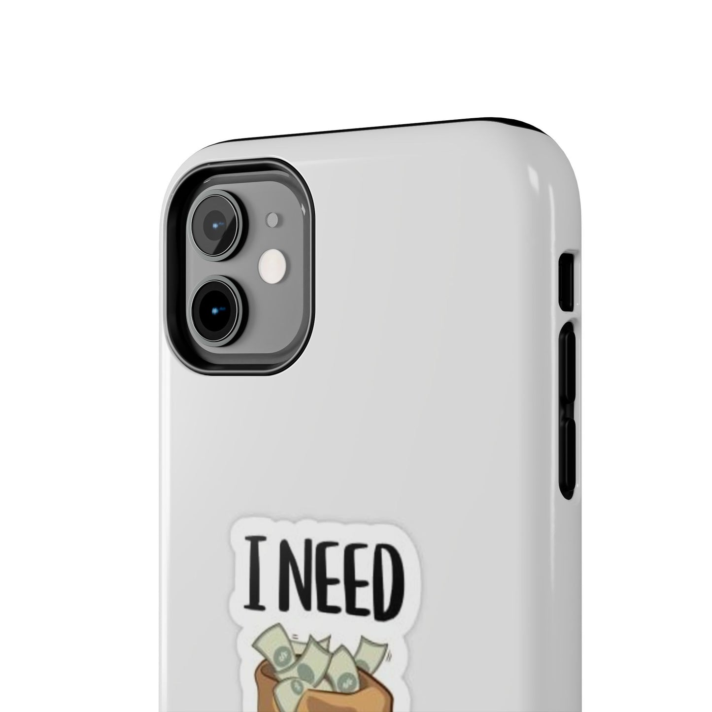 I Need Money Tough Phone Case, Funny Quote Phone Cover, Gift for Entrepreneurs, Motivation Case, Durable Phone Accessory