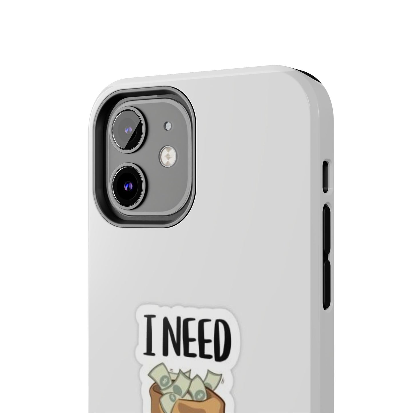 I Need Money Tough Phone Case, Funny Quote Phone Cover, Gift for Entrepreneurs, Motivation Case, Durable Phone Accessory