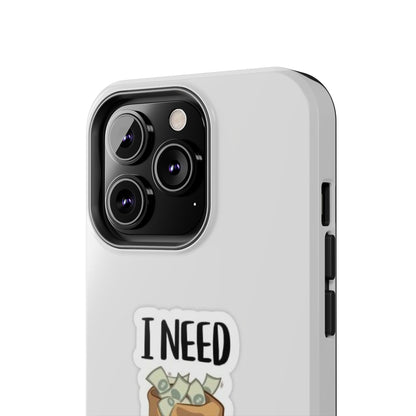 I Need Money Tough Phone Case, Funny Quote Phone Cover, Gift for Entrepreneurs, Motivation Case, Durable Phone Accessory