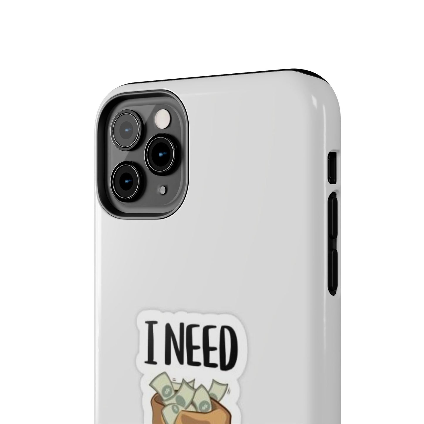 I Need Money Tough Phone Case, Funny Quote Phone Cover, Gift for Entrepreneurs, Motivation Case, Durable Phone Accessory