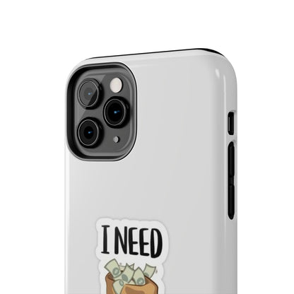 I Need Money Tough Phone Case, Funny Quote Phone Cover, Gift for Entrepreneurs, Motivation Case, Durable Phone Accessory