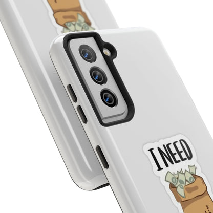 I Need Money Tough Phone Case, Funny Quote Phone Cover, Gift for Entrepreneurs, Motivation Case, Durable Phone Accessory