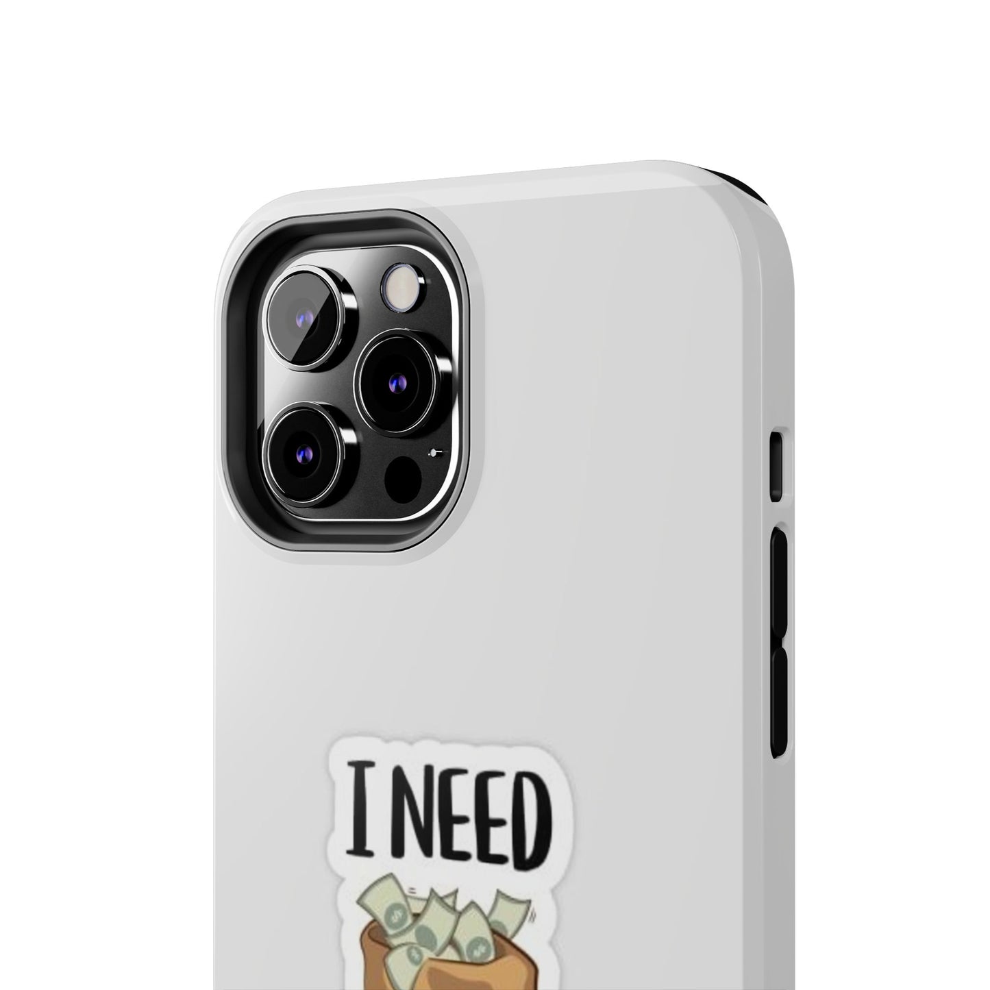 I Need Money Tough Phone Case, Funny Quote Phone Cover, Gift for Entrepreneurs, Motivation Case, Durable Phone Accessory